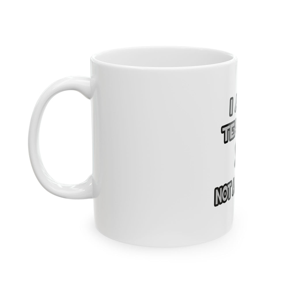 I Am A Teacher ... Not A Magician - Ceramic Mug, (11oz, 15oz)