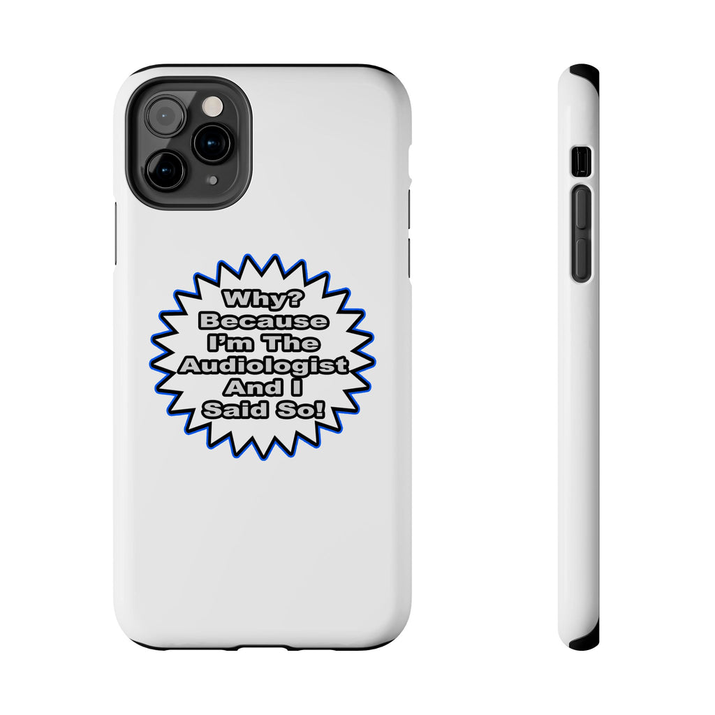 Audiologist...Because I Said So - Tough Phone Cases