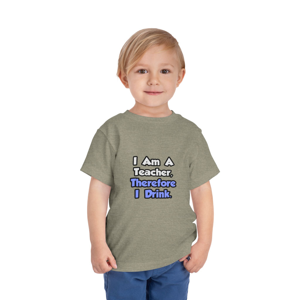 I Am A Teacher, Therefore I Drink - Toddler Short Sleeve Tee