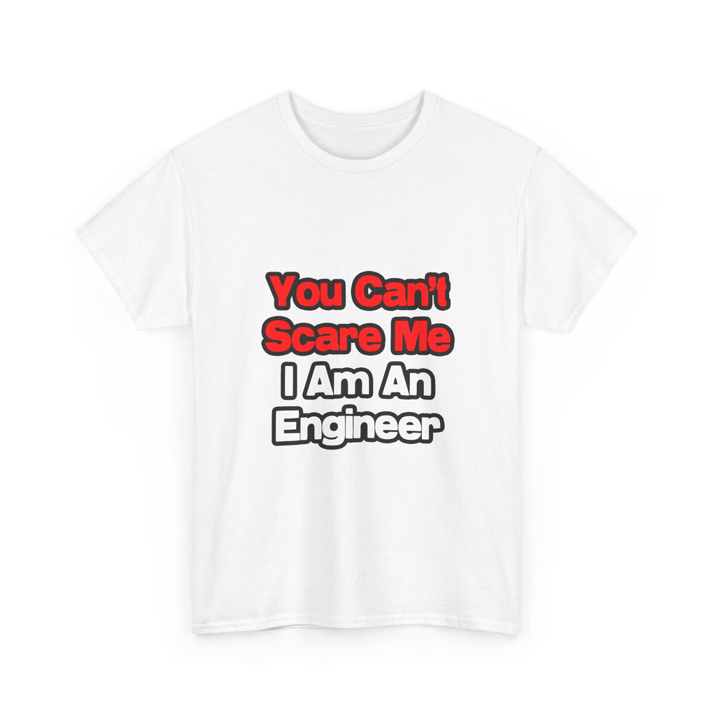 You Can't Scare Me...Engineer - Unisex Heavy Cotton Tee
