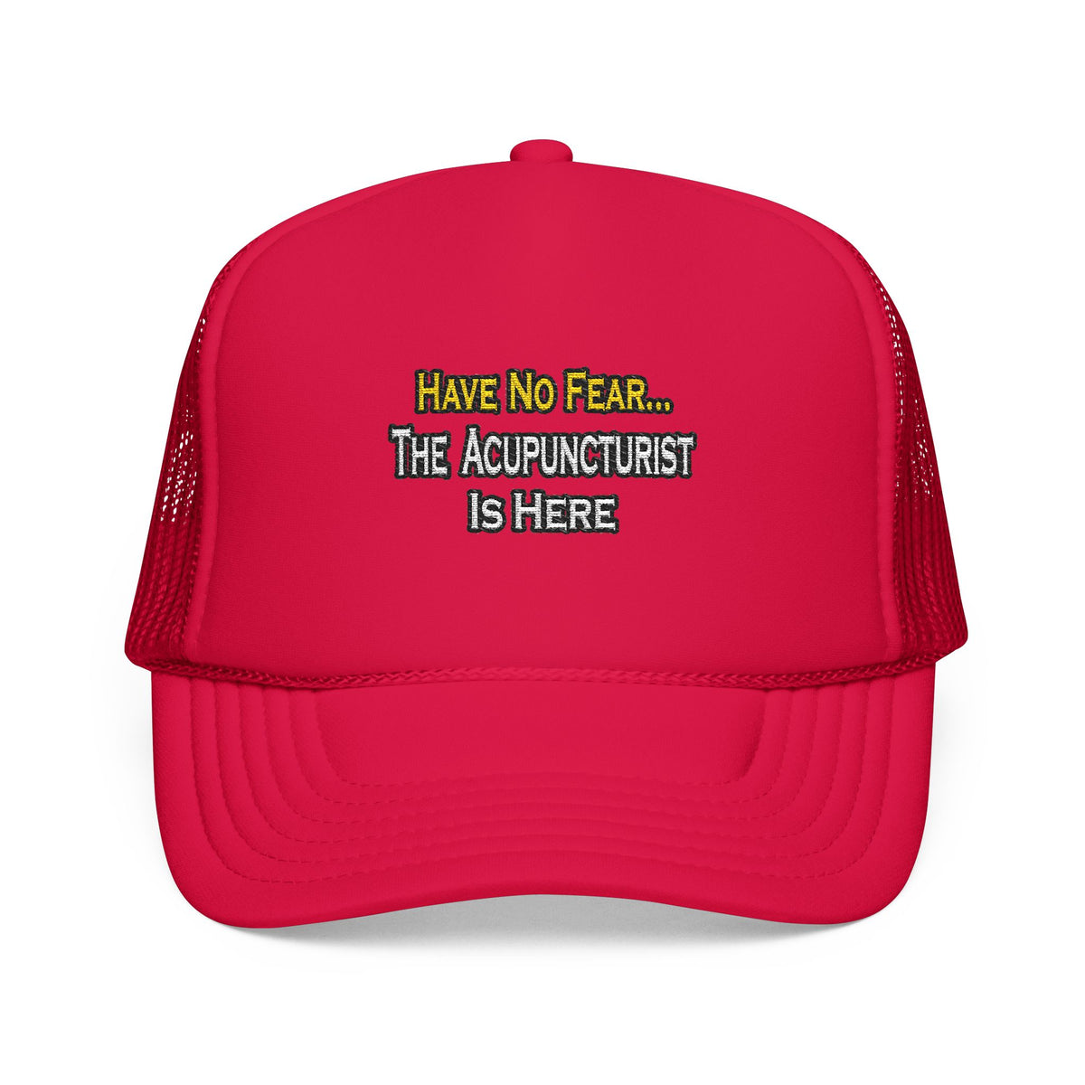 Have No Fear, Acupuncturist Is Here - Foam Trucker Hat