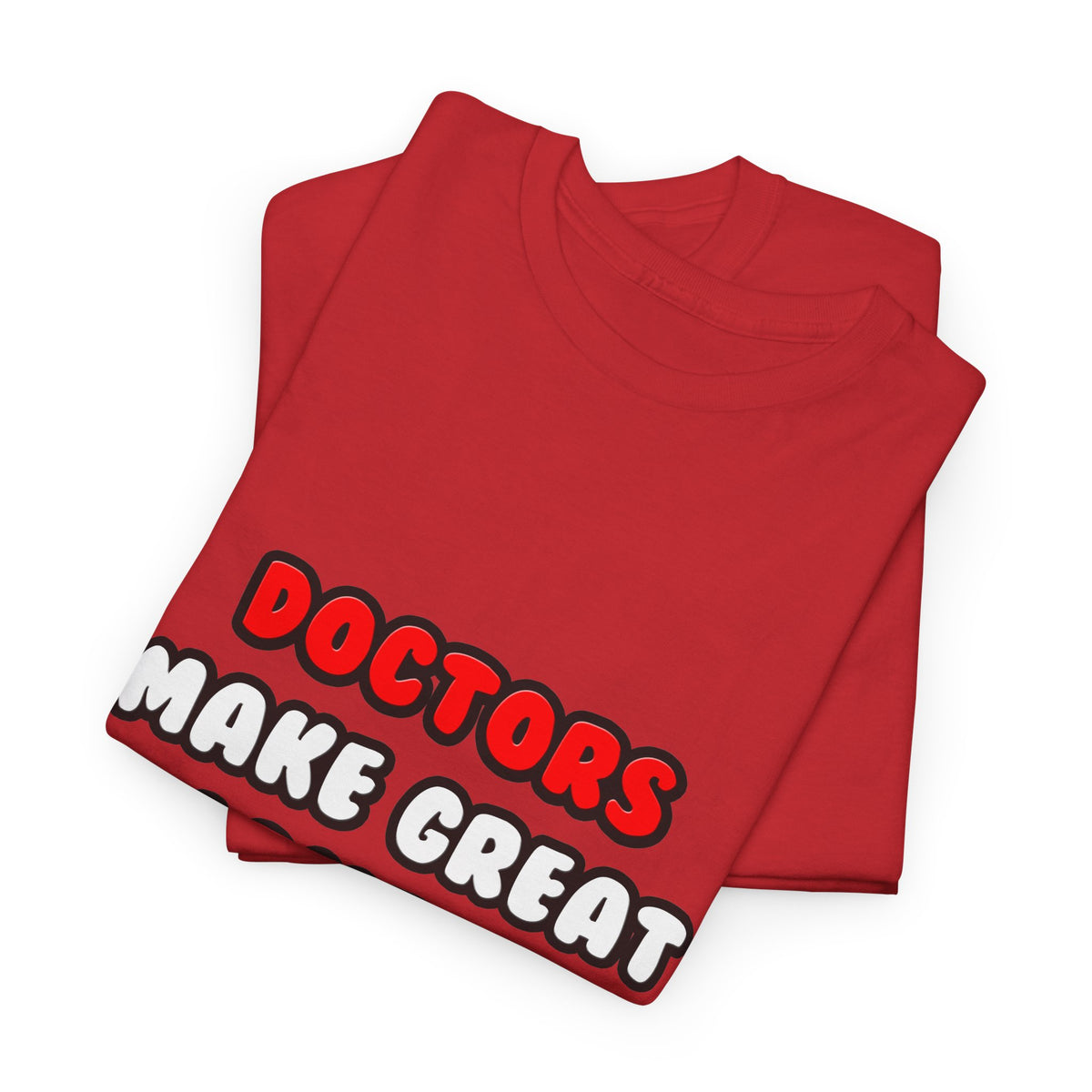 Doctors Make Great Lovers - Unisex Heavy Cotton Tee
