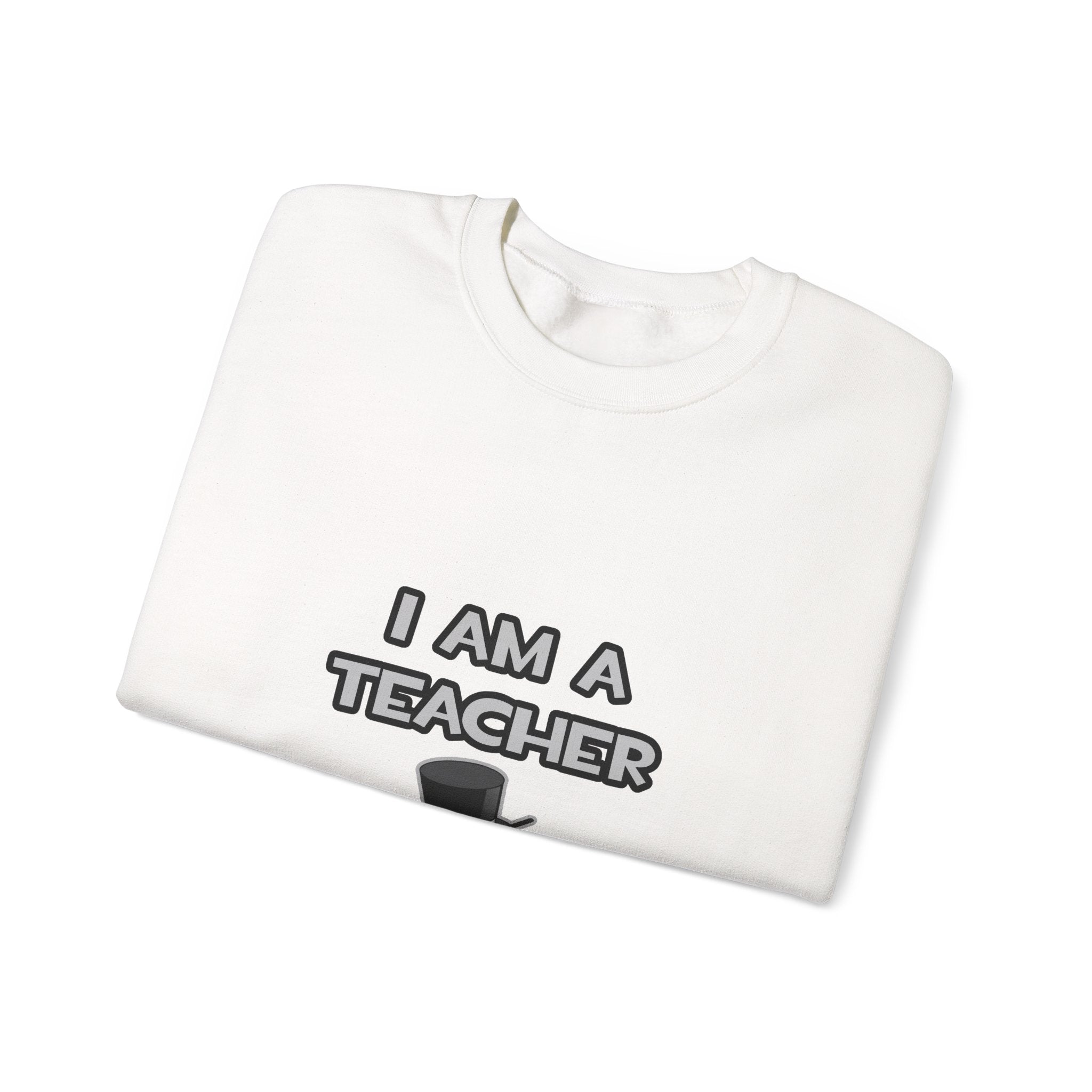 I Am A Teacher ... Not A Magician - Unisex Heavy Blend™ Crewneck Sweatshirt