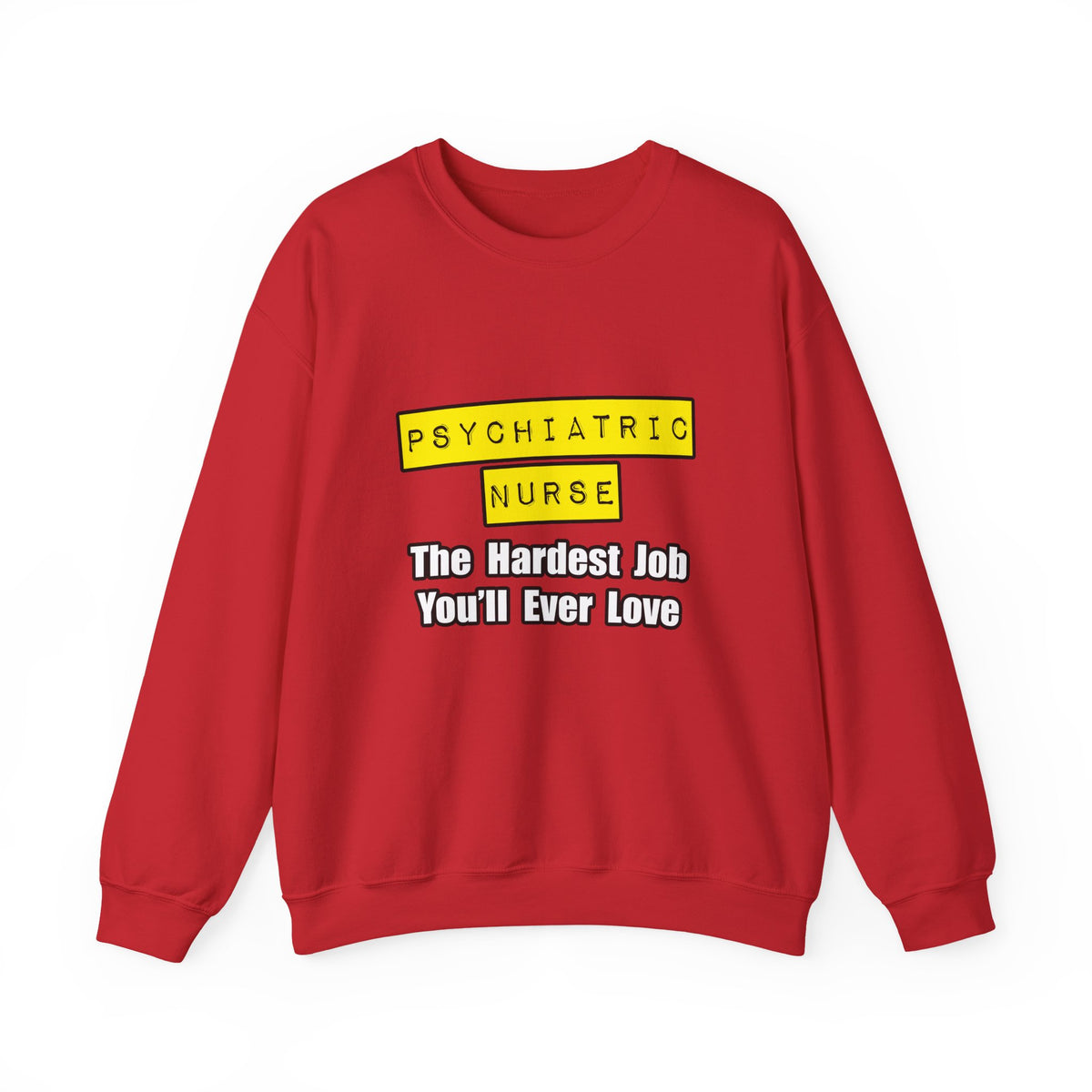 Psychiatric Nurse...Hardest Job You'll Ever Love - Unisex Heavy Blend™ Crewneck Sweatshirt