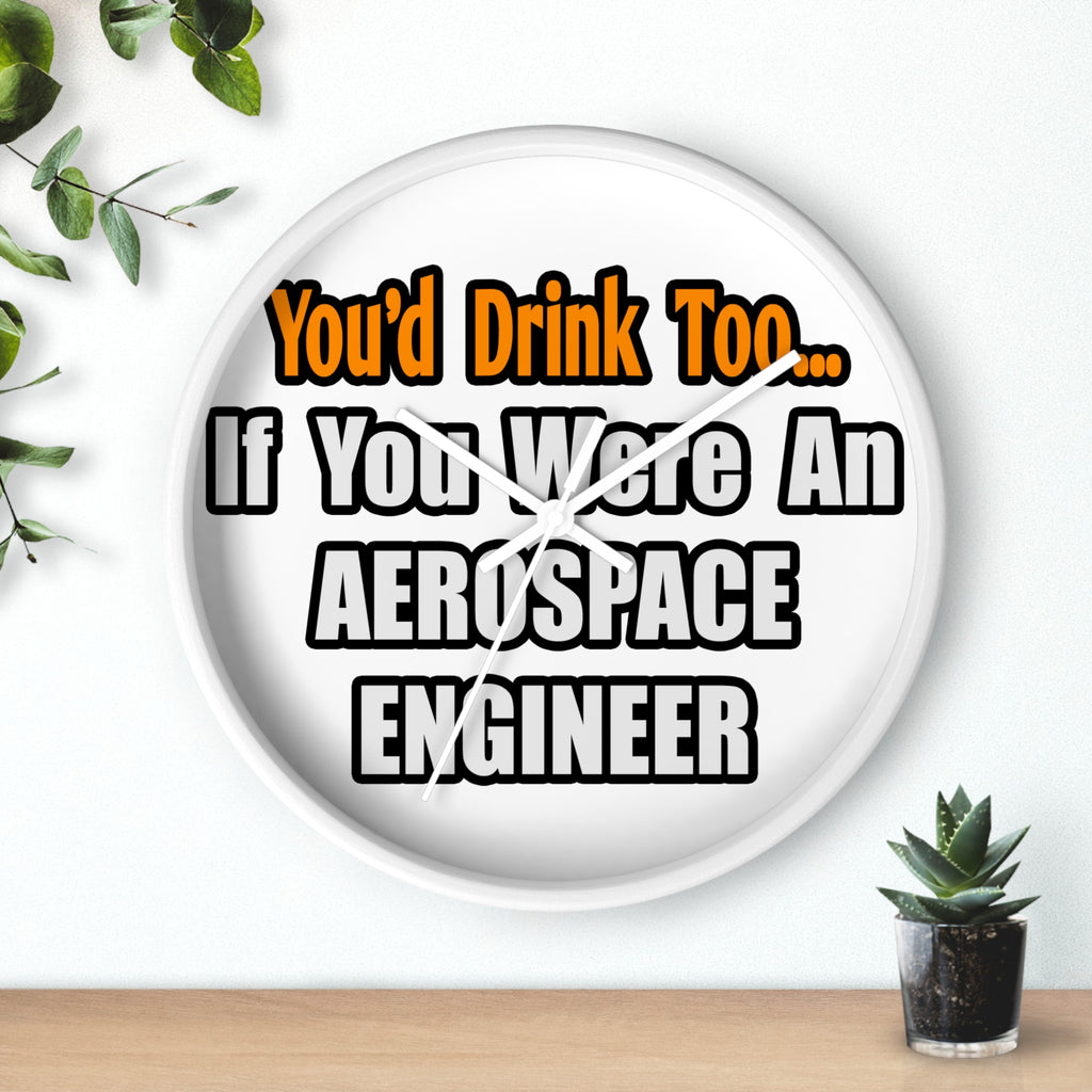 You'd Drink Too...Aerospace Engineer - Wall Clock