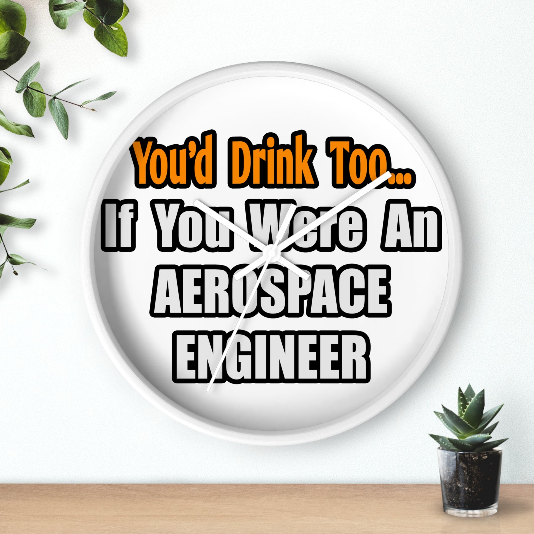 You'd Drink Too...Aerospace Engineer - Wall Clock
