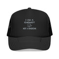 I Am A Chemist ... Not A Magician - Foam Trucker Hat