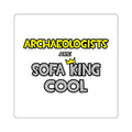 Archaeologists Are Sofa King Cool - Square Stickers