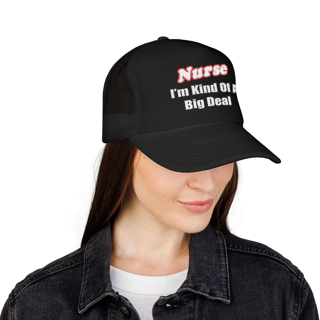 Nurse Big Deal - Foam Trucker Hat