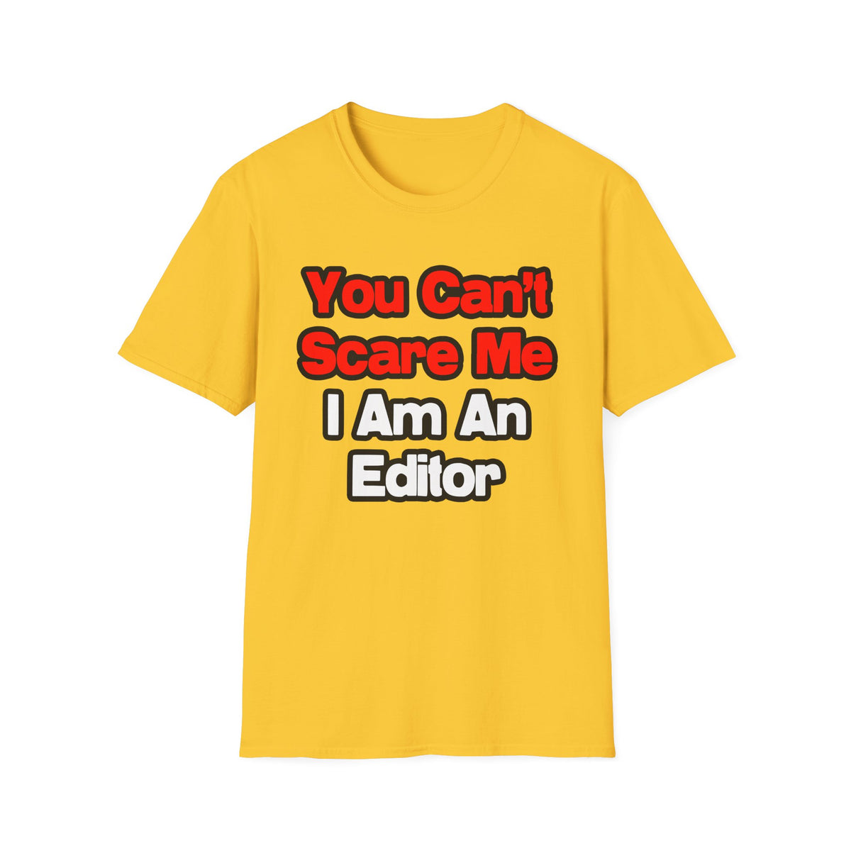 You Can't Scare Me...Editor - Unisex Softstyle T-Shirt