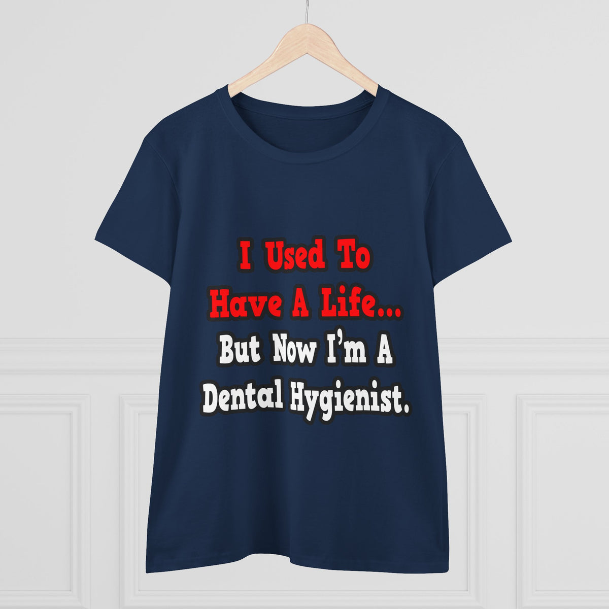 I Used to Have a Life...Dental Hygienist - Women's Midweight Cotton Tee