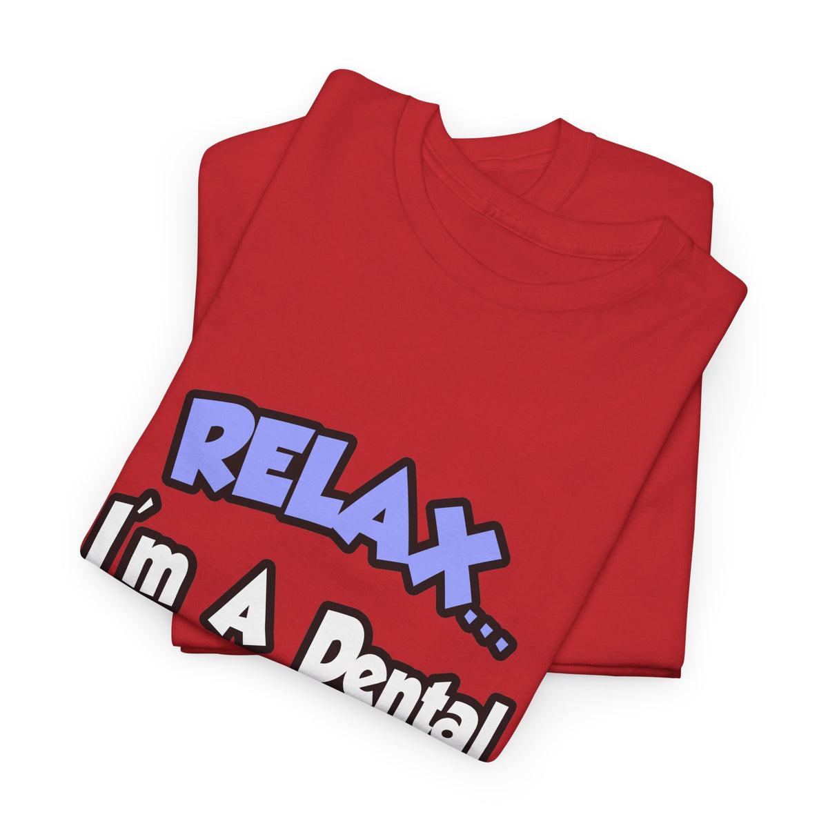 Relax...I'm A Dental Hygienist - Unisex Heavy Cotton Tee