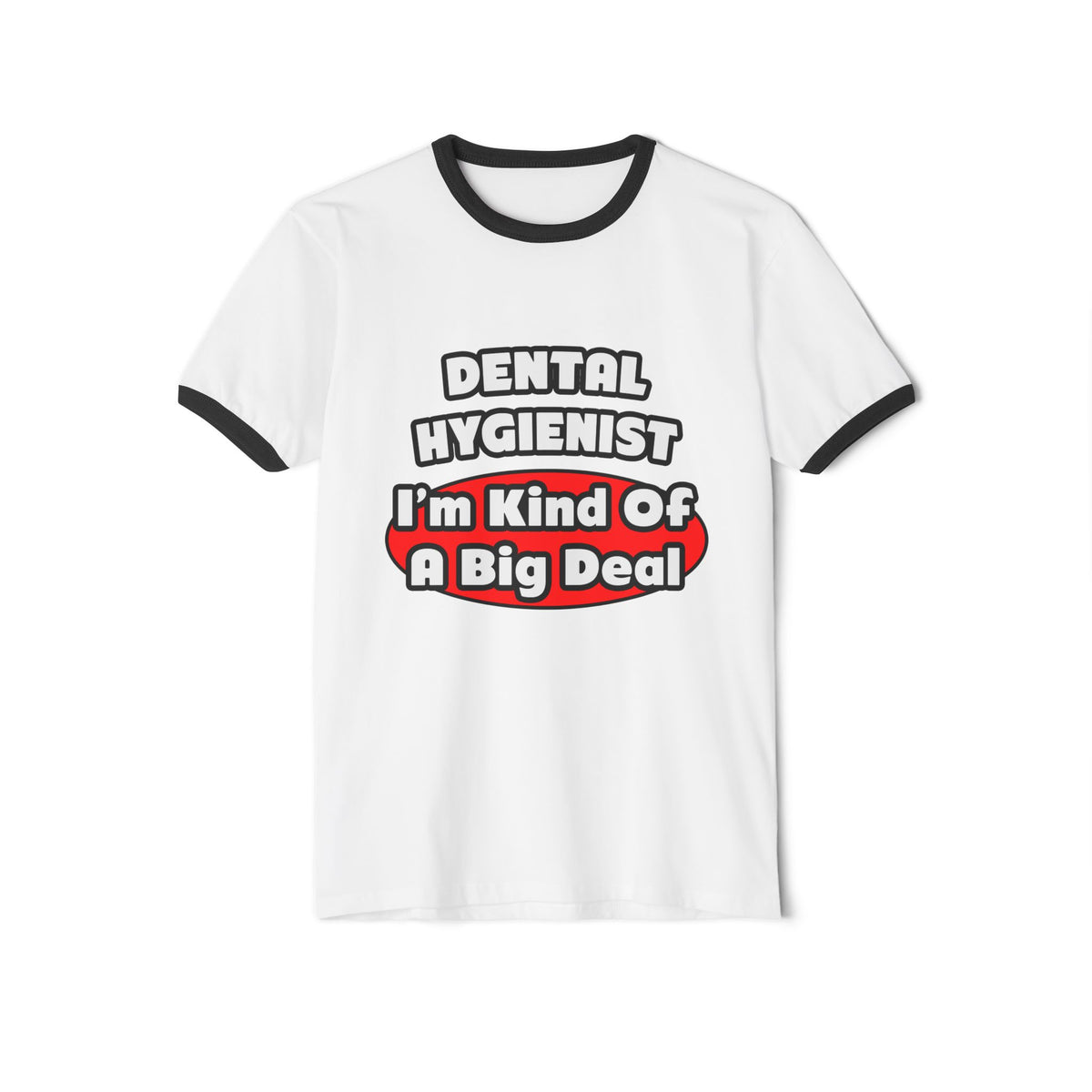 Dental Hygienist...Big Deal - Unisex Cotton Ringer T-Shirt