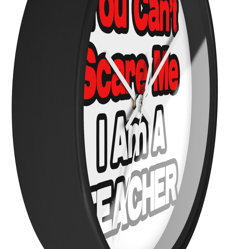 You Can't Scare Me...Teacher - Wall Clock