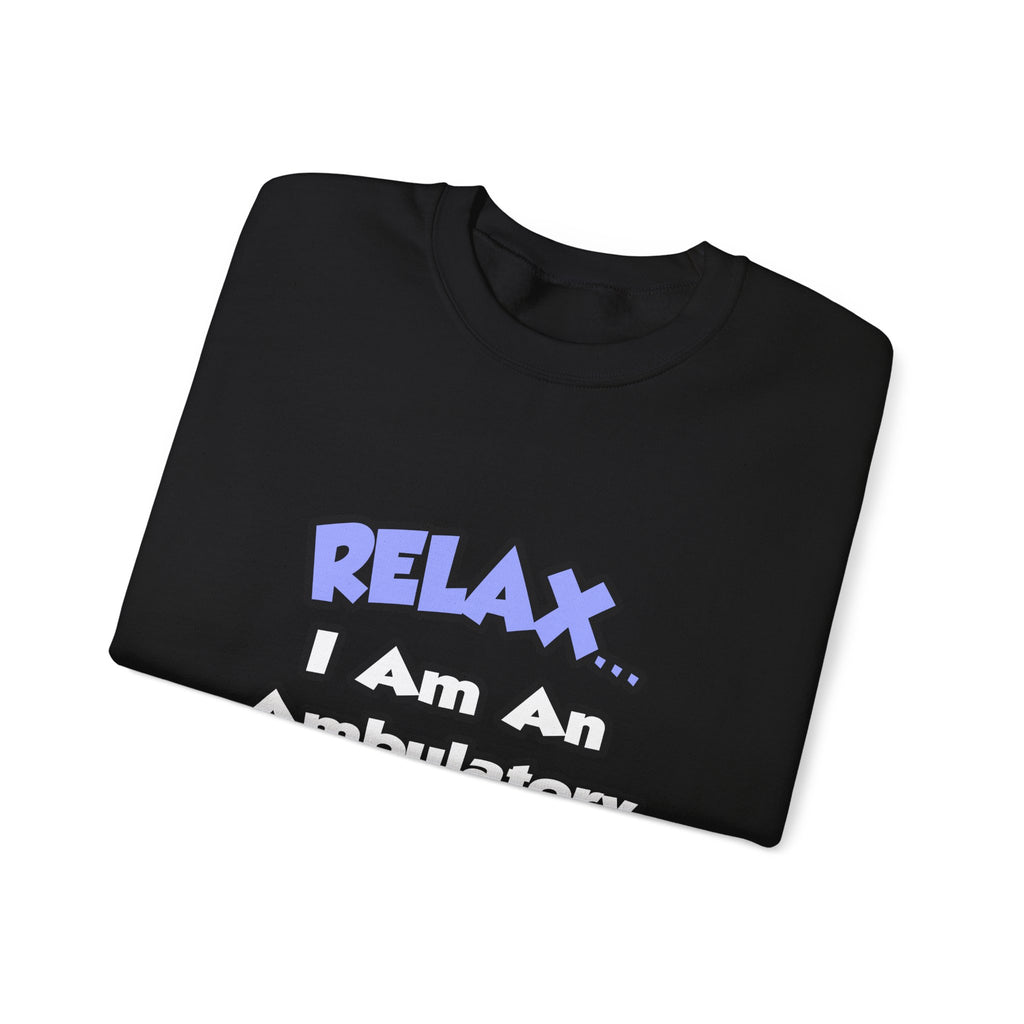 Relax...I Am An Ambulatory Care Nurse - Unisex Heavy Blend™ Crewneck Sweatshirt