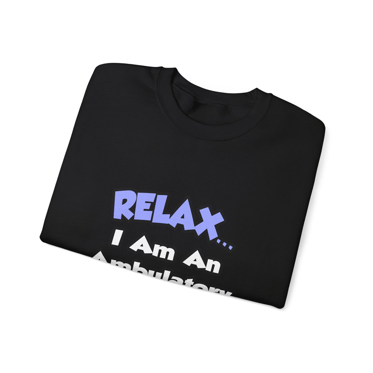 Relax...I Am An Ambulatory Care Nurse - Unisex Heavy Blend™ Crewneck Sweatshirt