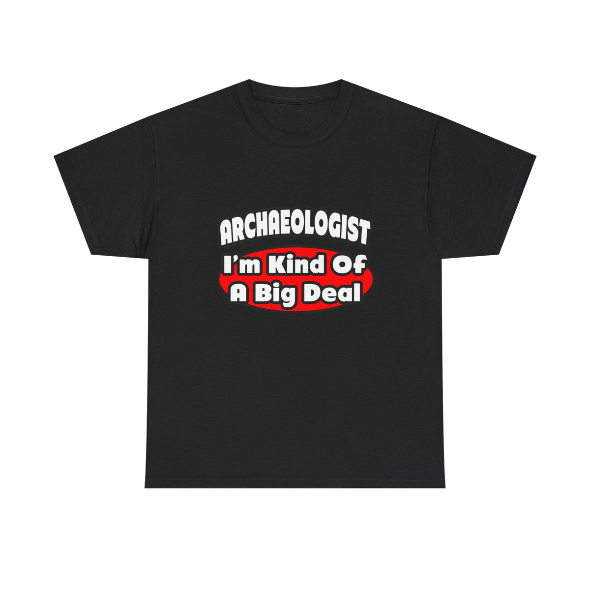Archaeologist...Big Deal - Unisex Heavy Cotton Tee