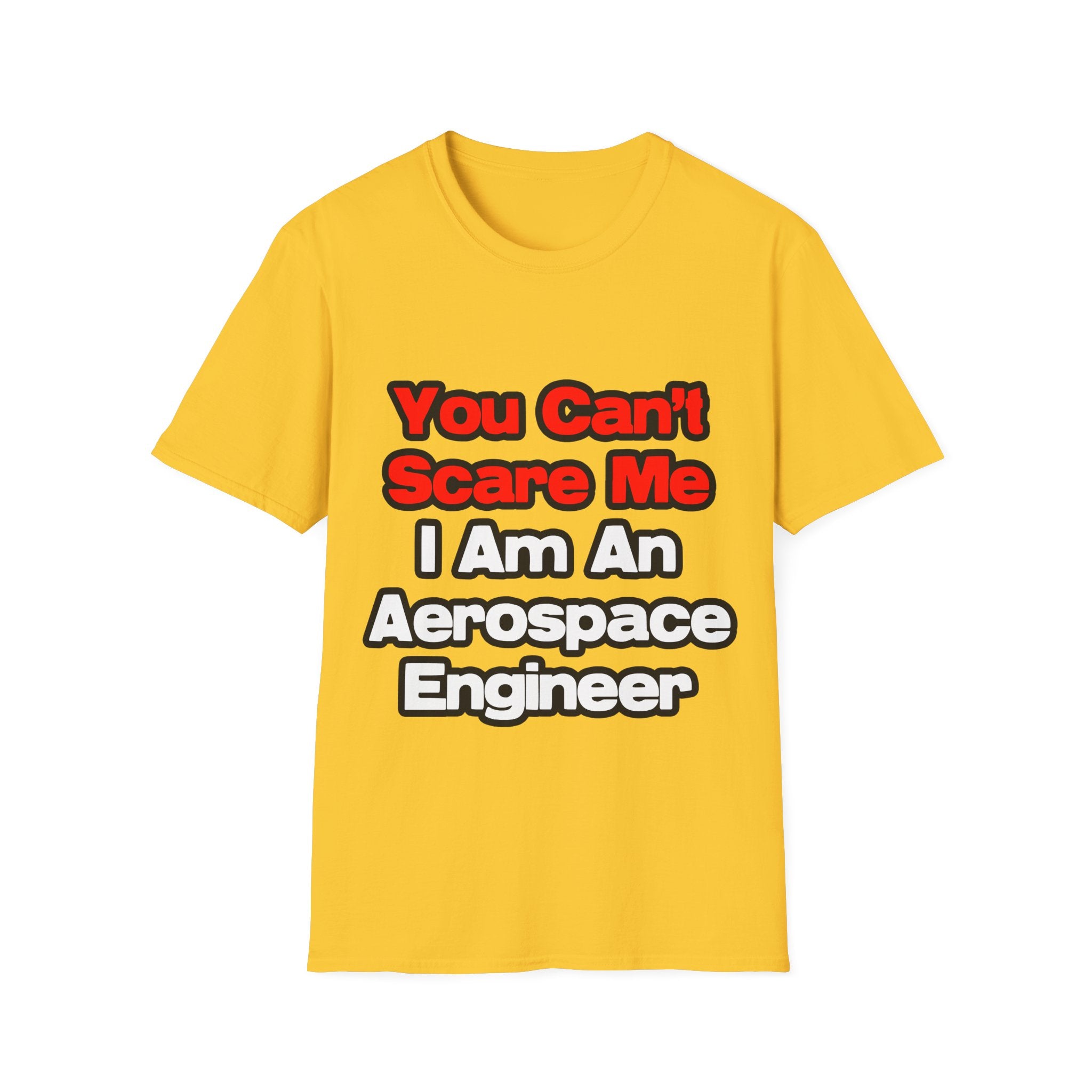 You Can't Scare Me...Aerospace Engineer - Unisex Softstyle T-Shirt
