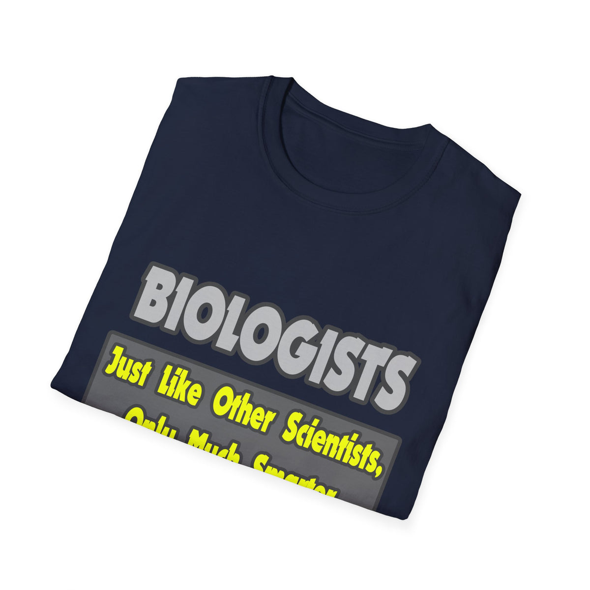 Biologists...Smarter - Unisex Softstyle T-Shirt