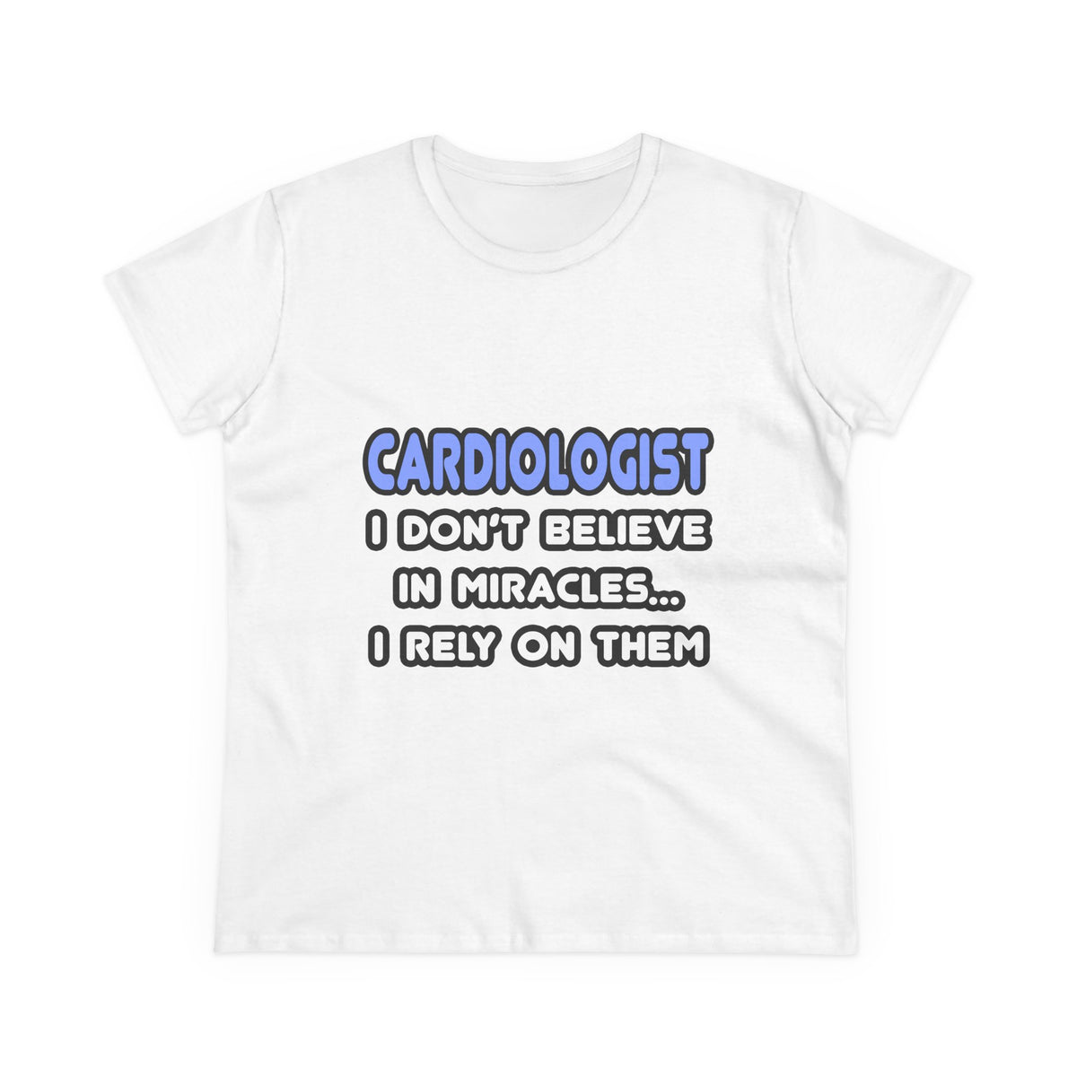 Miracles and Cardiologists - Women's Midweight Cotton Tee