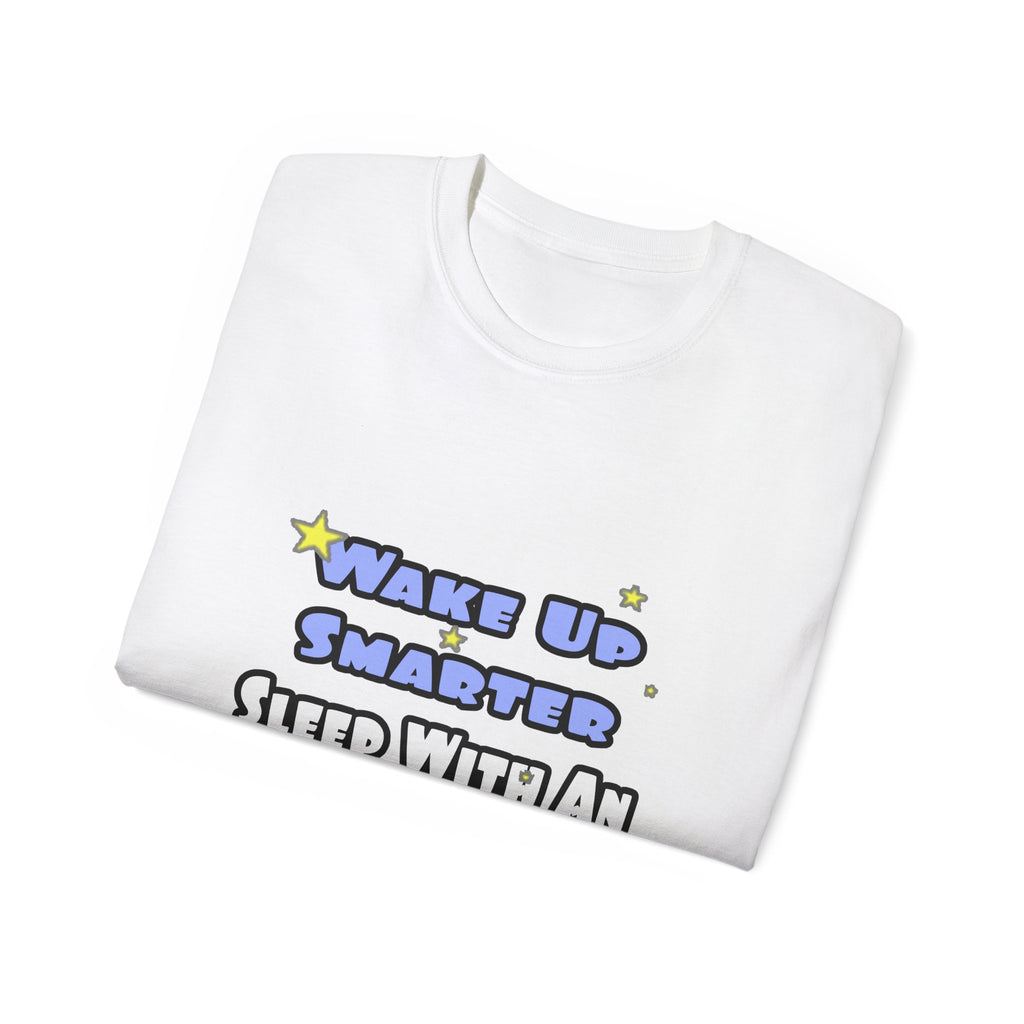 Wake Up Smarter...Sleep With an Engineer - Unisex Ultra Cotton Tee