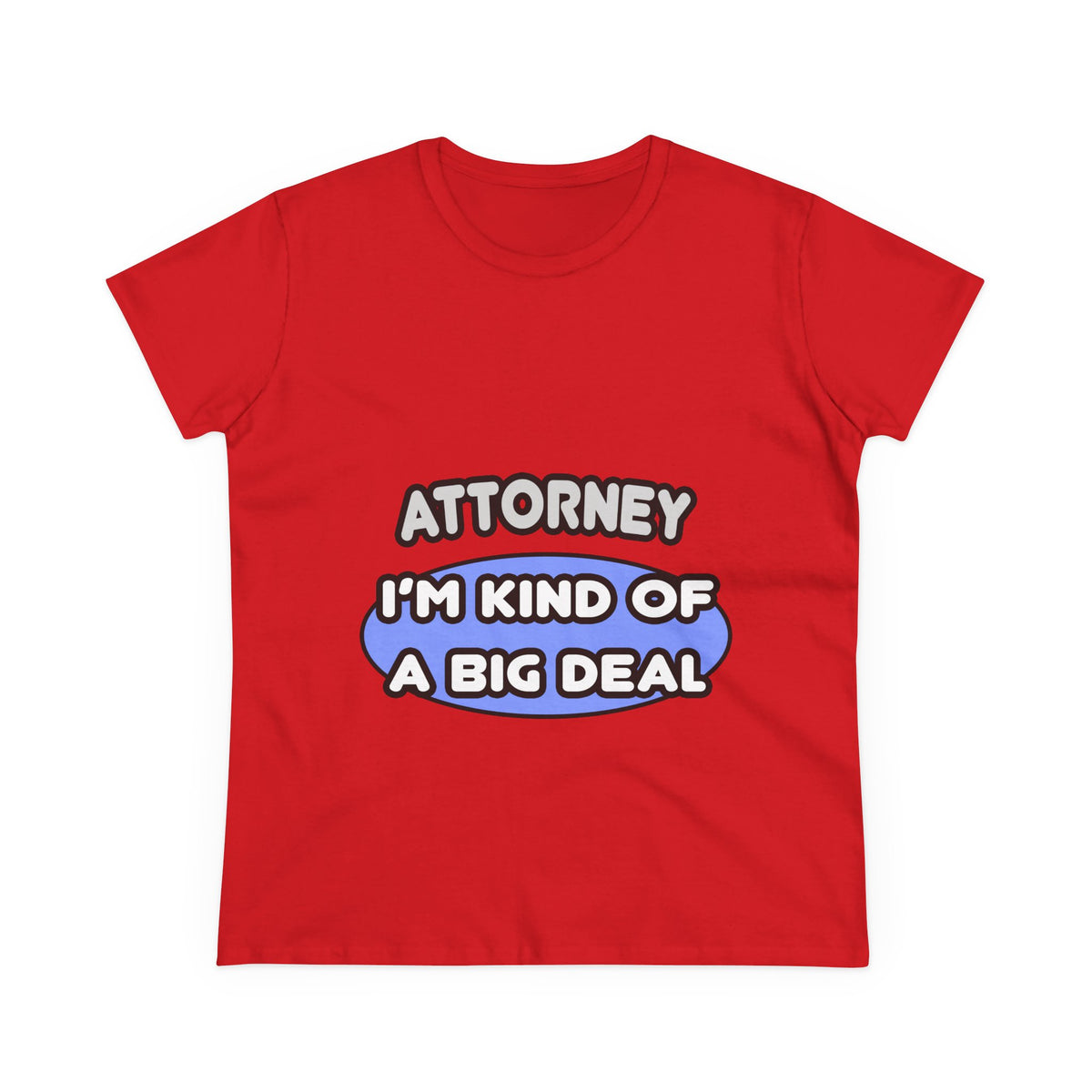 Attorney...Kind of a Big Deal - Women's Midweight Cotton Tee