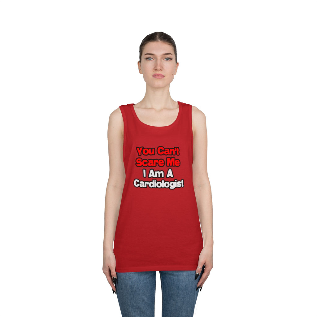 You Can't Scare Me...Cardiologist - Unisex Heavy Cotton Tank Top