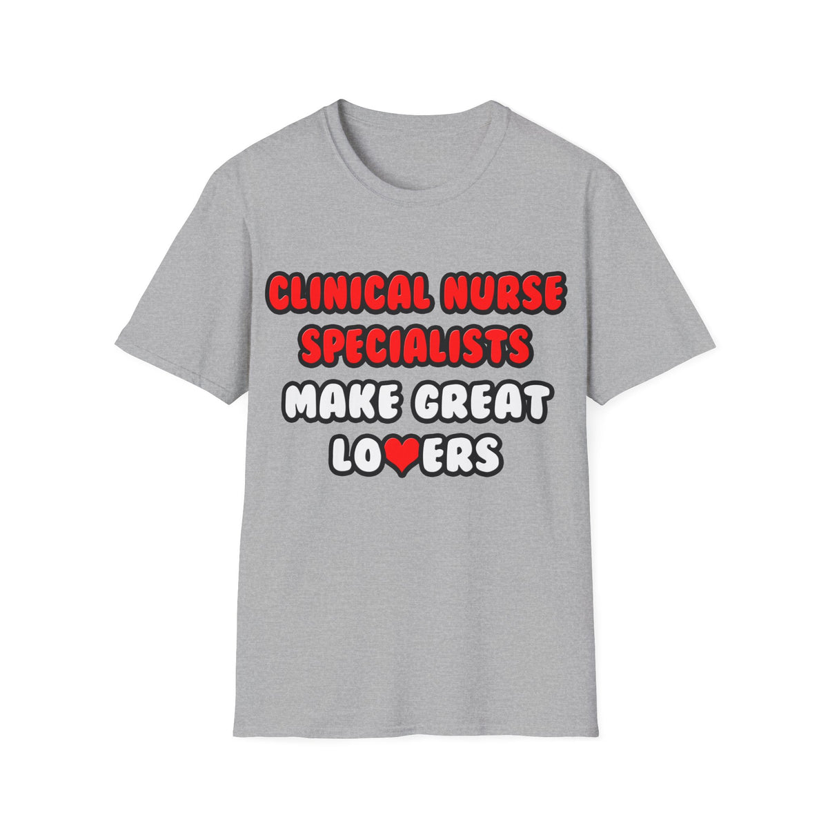Clinical Nurse Specialists Make Great Lovers - Unisex Softstyle T-Shirt