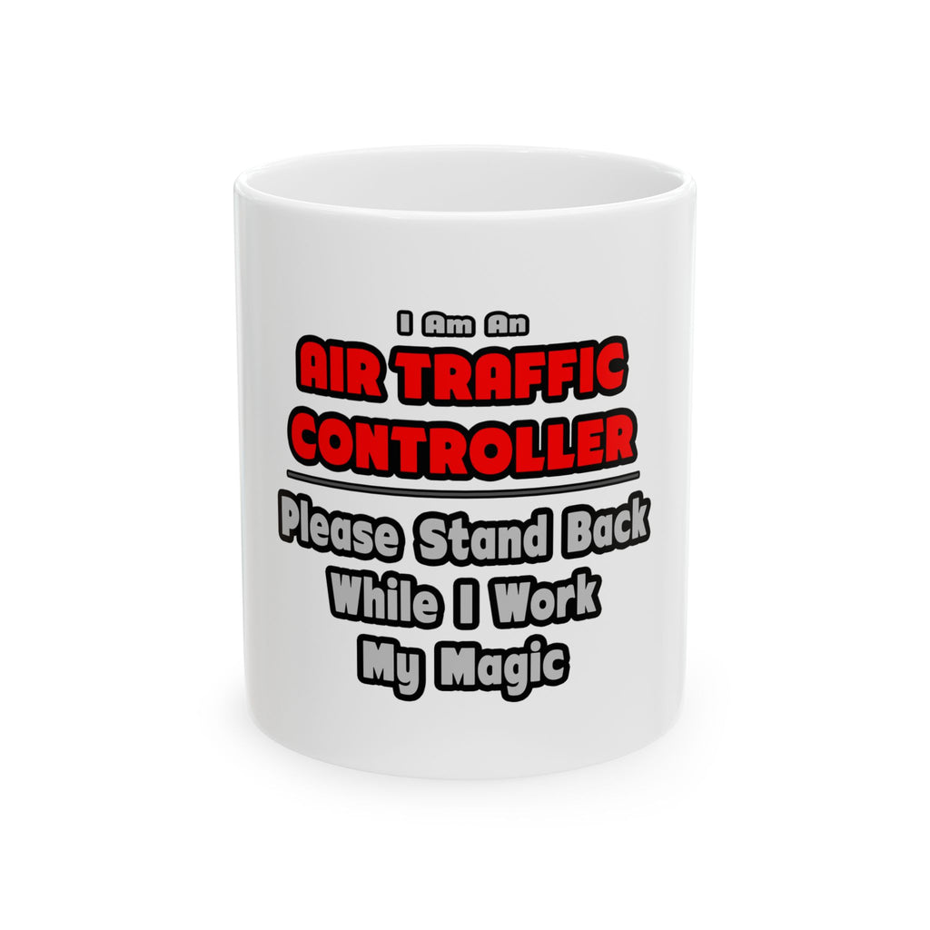 Air Traffic Controller...Work My Magic - Ceramic Mug, (11oz, 15oz)