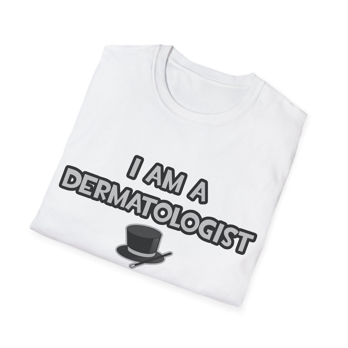 I Am A Dermatologist ... Not A Magician - Unisex Softstyle T-Shirt