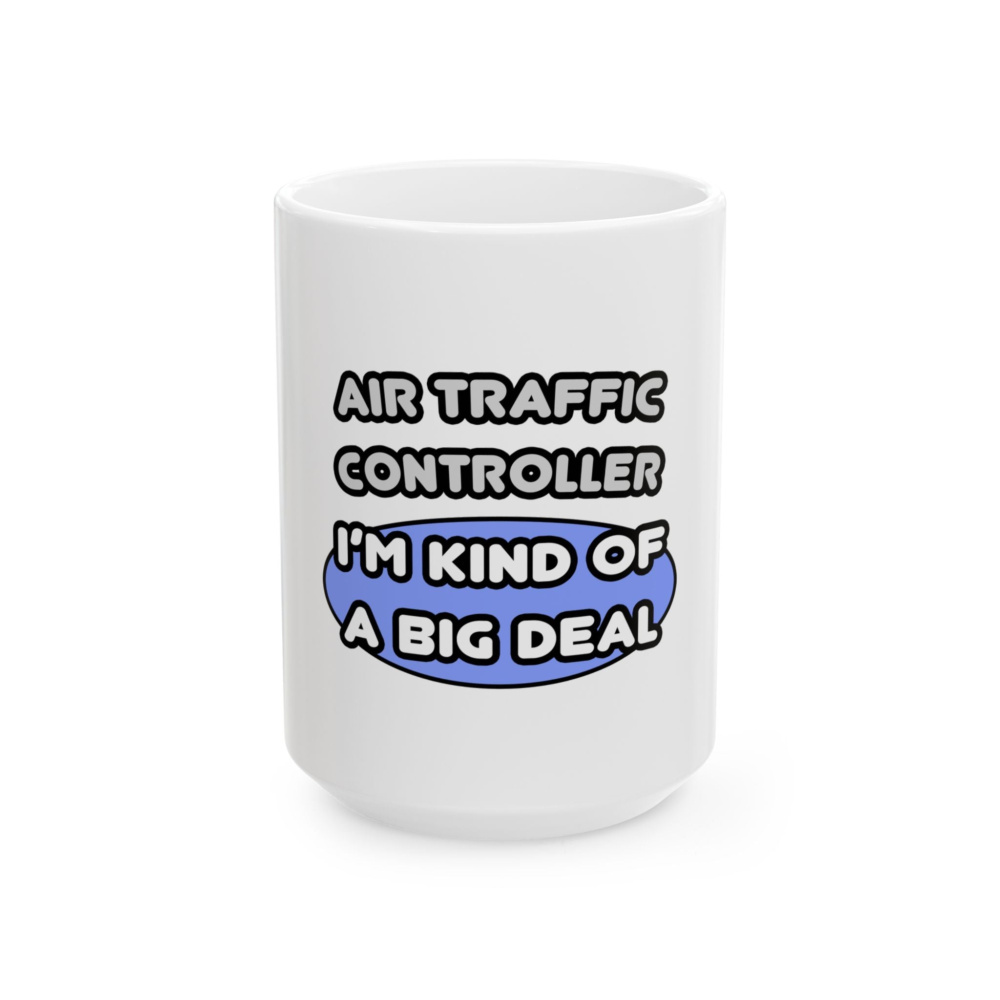 Air Traffic Controller...Kind of a Big Deal - Ceramic Mug, (11oz, 15oz)
