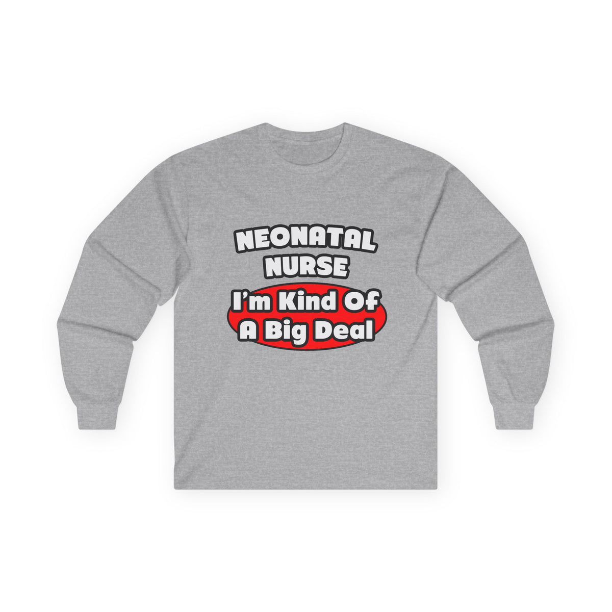 Neonatal Nurse...Big Deal - Unisex Ultra Cotton Long Sleeve Tee