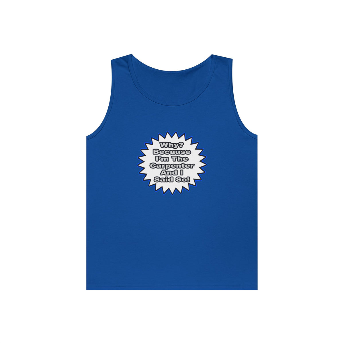 Carpenter...Because I Said So - Unisex Heavy Cotton Tank Top
