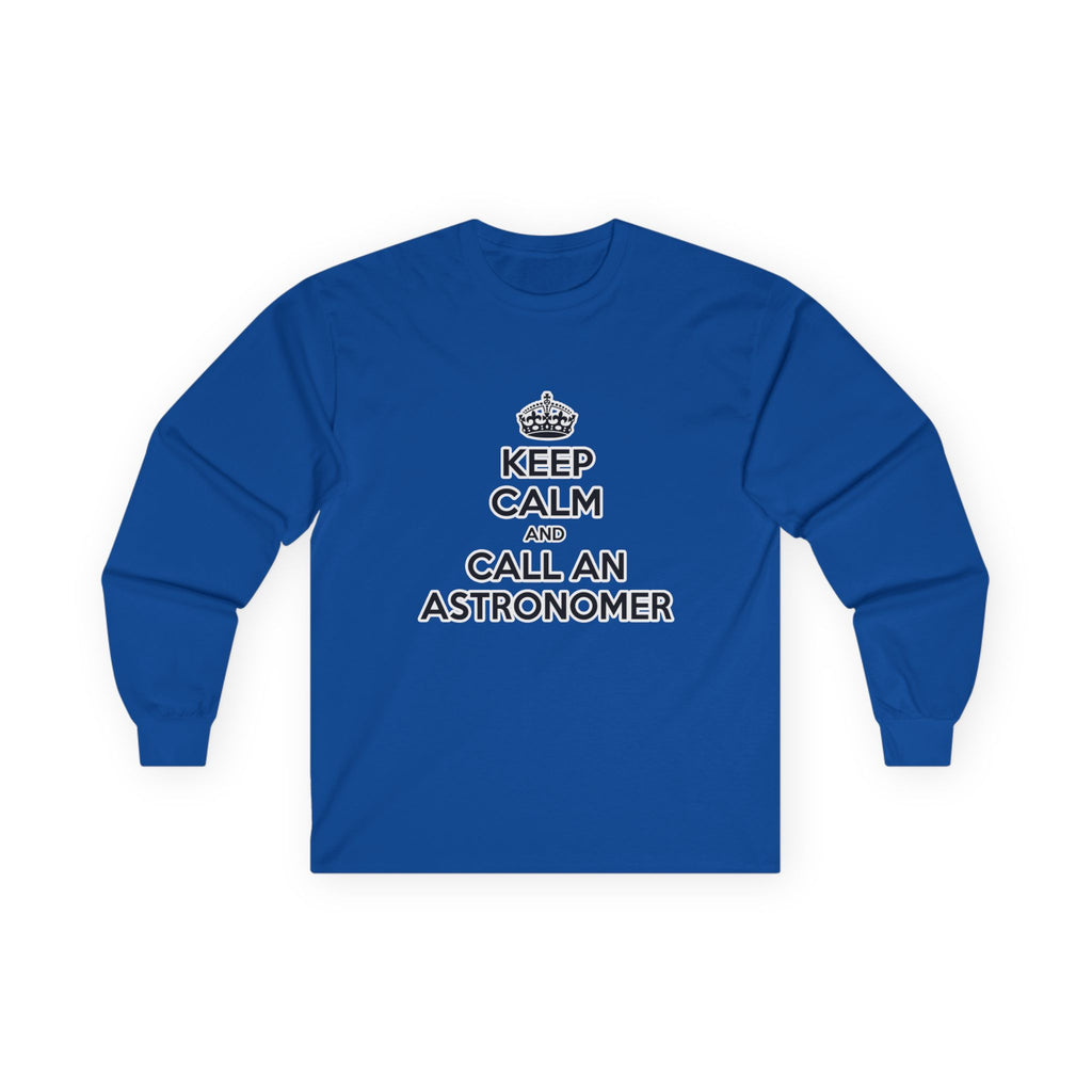 Keep Calm and Call an Astronomer - Unisex Ultra Cotton Long Sleeve Tee