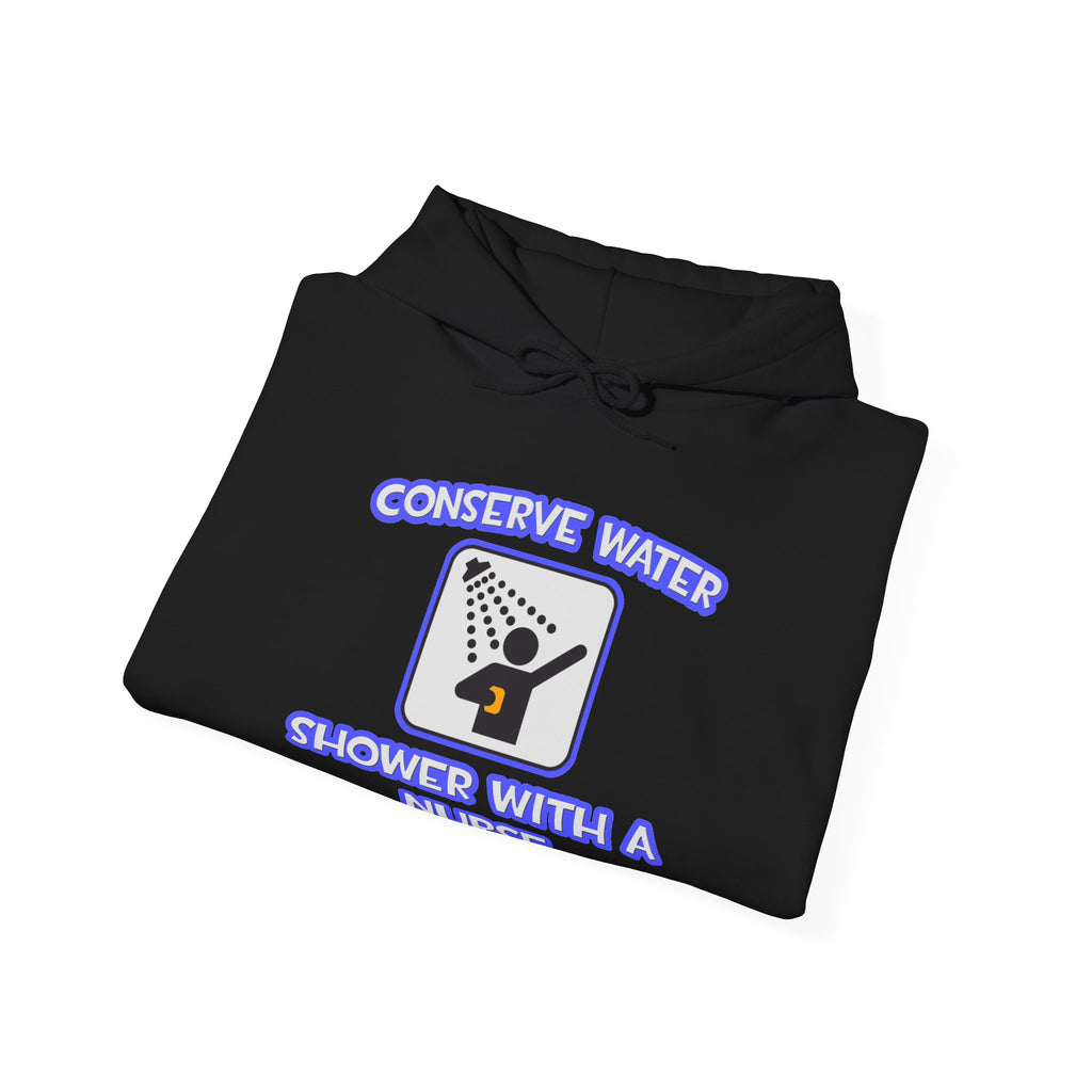 Conserve Water .. Shower With a Nurse - Unisex Heavy Blend™ Hooded Sweatshirt