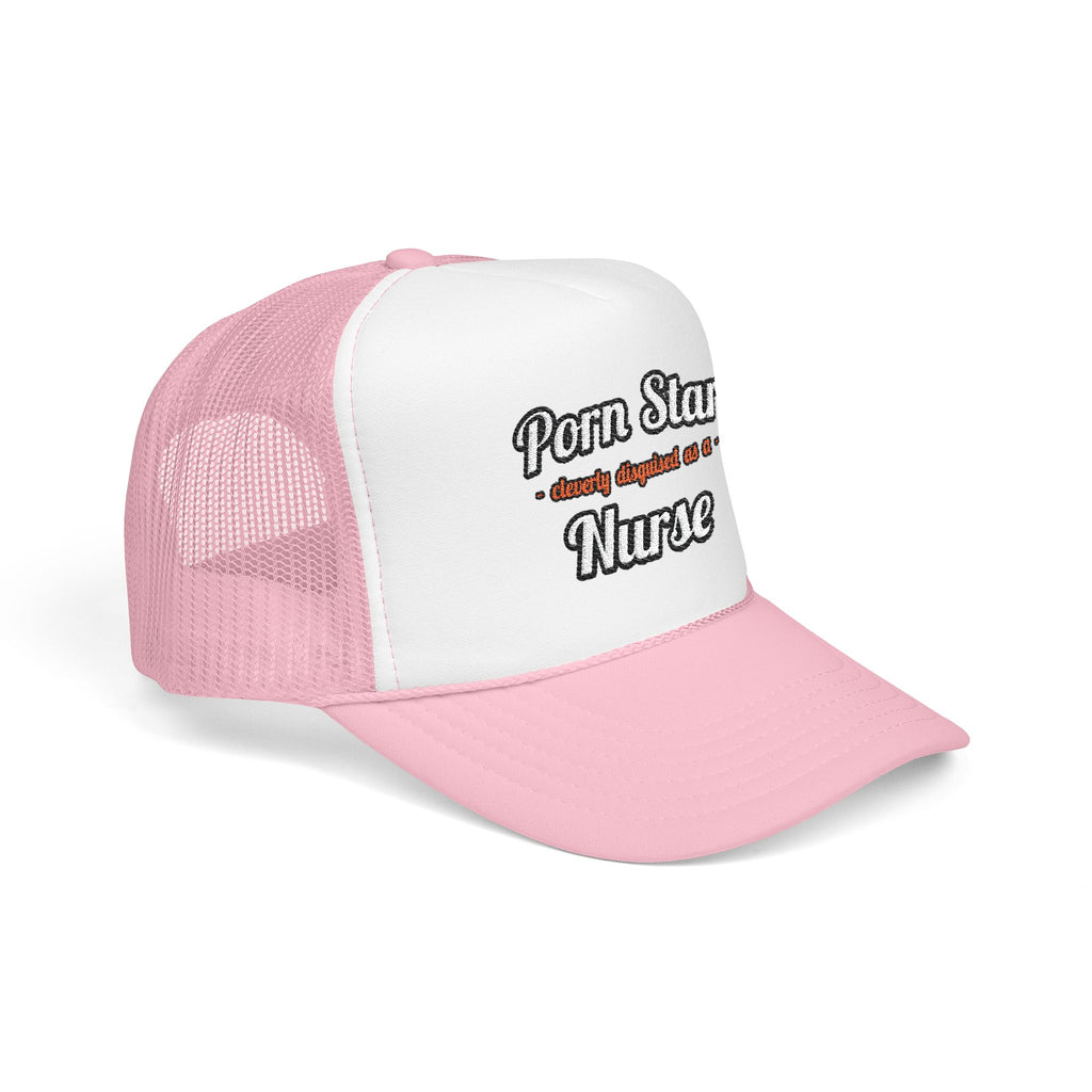 Porn Star...Nurse - Foam Trucker Hat