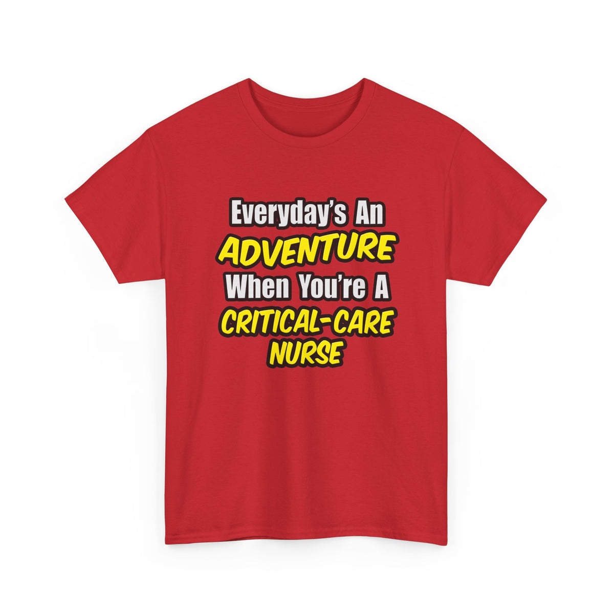 Everyday's An Adventure .. Critical Care Nurse - Unisex Heavy Cotton Tee