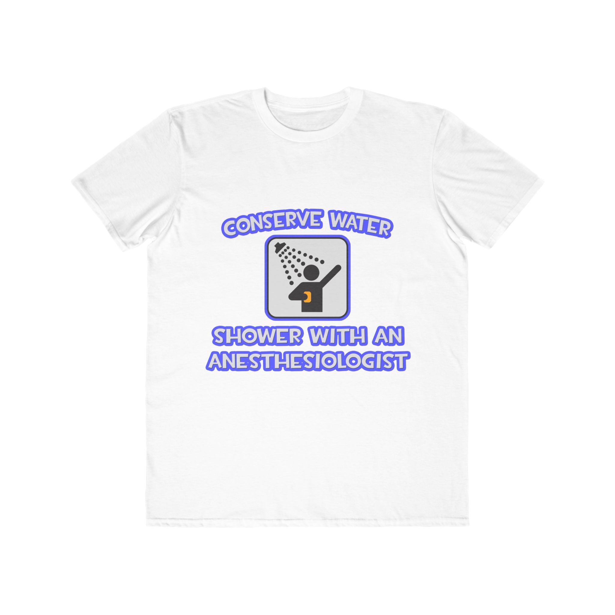 Conserve Water .. Shower With an Anesthesiologist - Men's Lightweight Fashion Tee