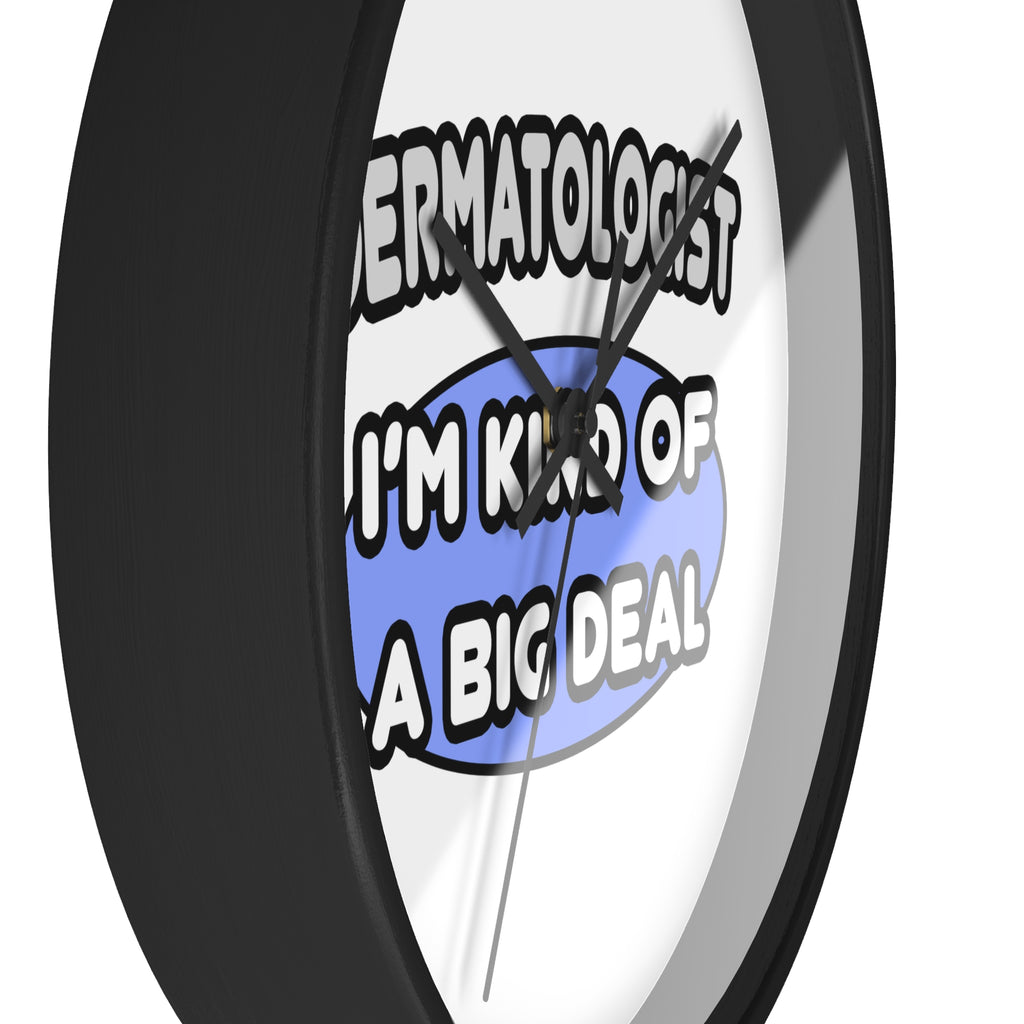 Dermatologist...Kind of a Big Deal - Wall Clock