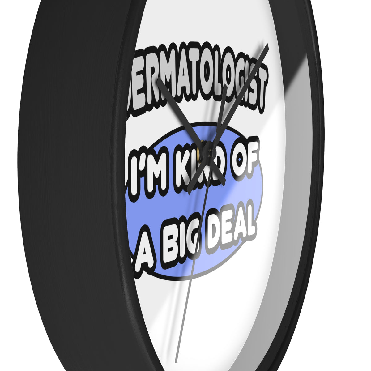 Dermatologist...Kind of a Big Deal - Wall Clock