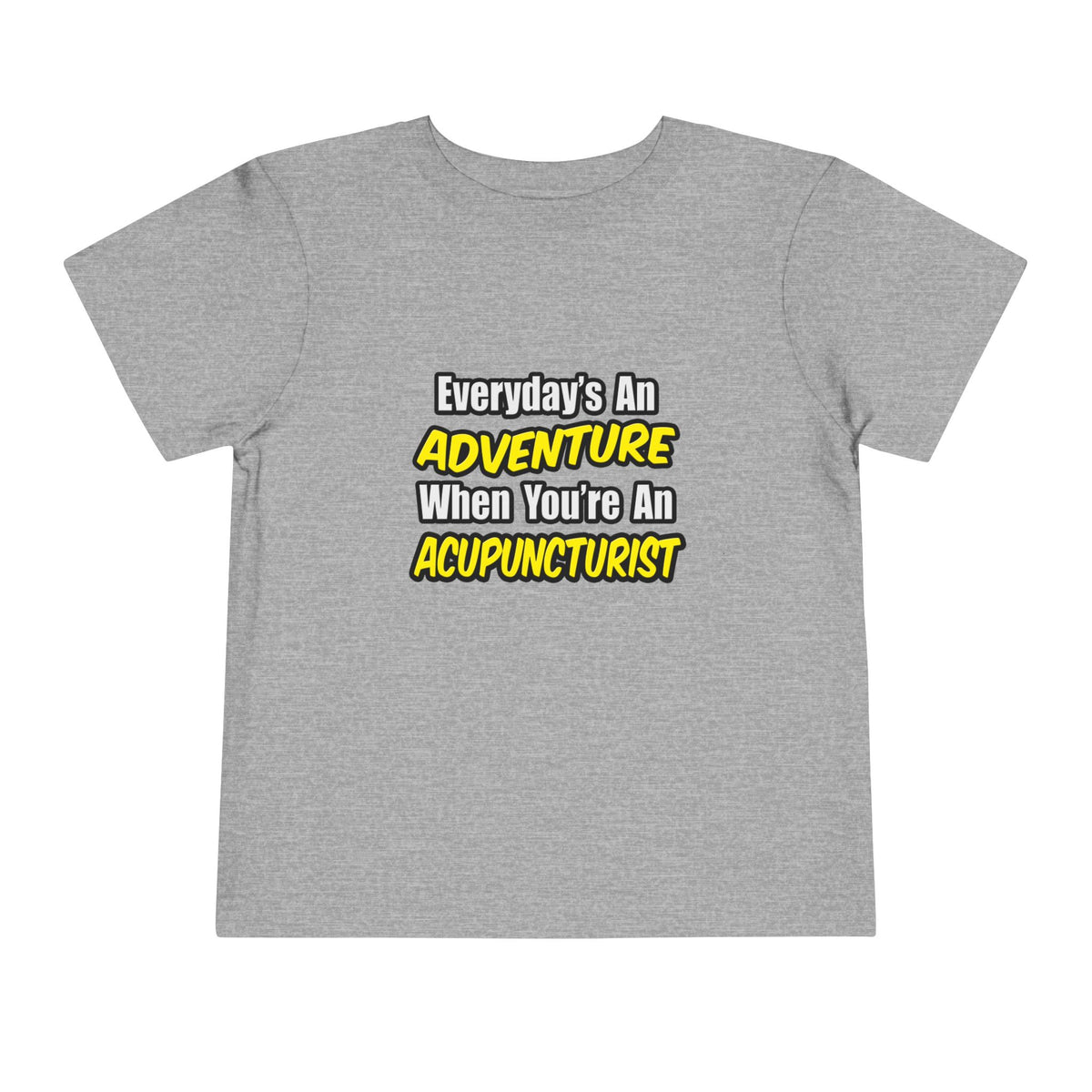 Everyday's An Adventure .. Acupuncturist - Toddler Short Sleeve Tee