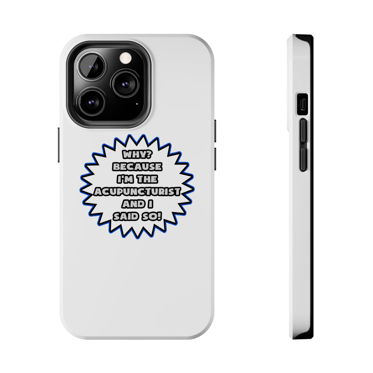 Acupuncturist .. Because I Said So - Tough Phone Cases
