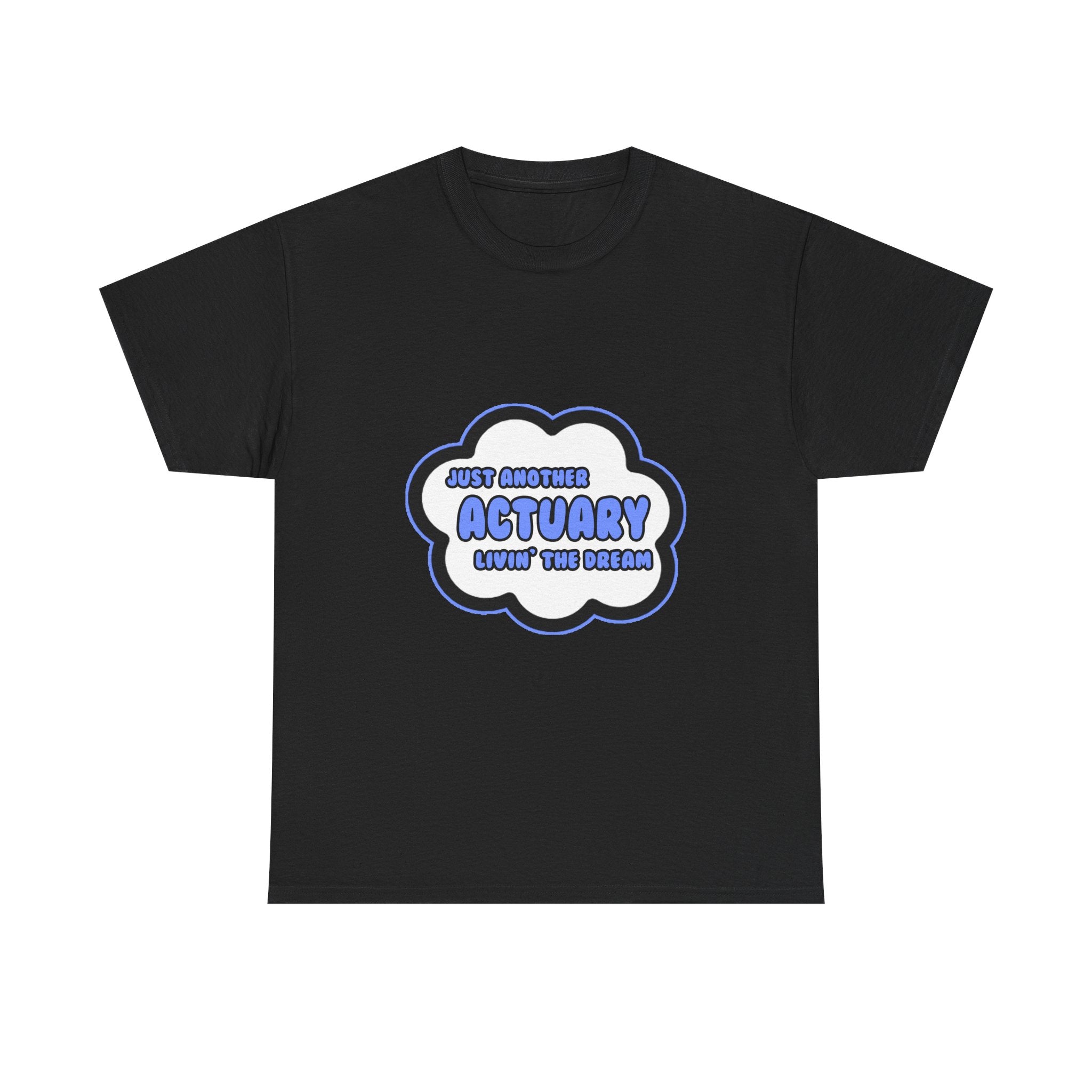 Actuary .. Livin' The Dream - Unisex Heavy Cotton Tee