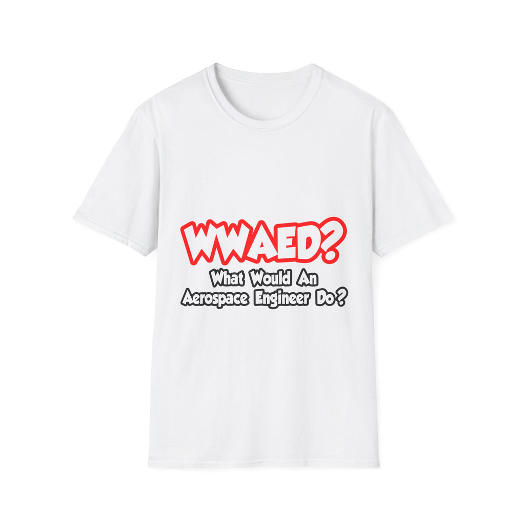 WWAED...What Would an Aerospace Engineer Do - Unisex Softstyle T-Shirt