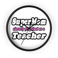 supermom teacher - Wall Clock