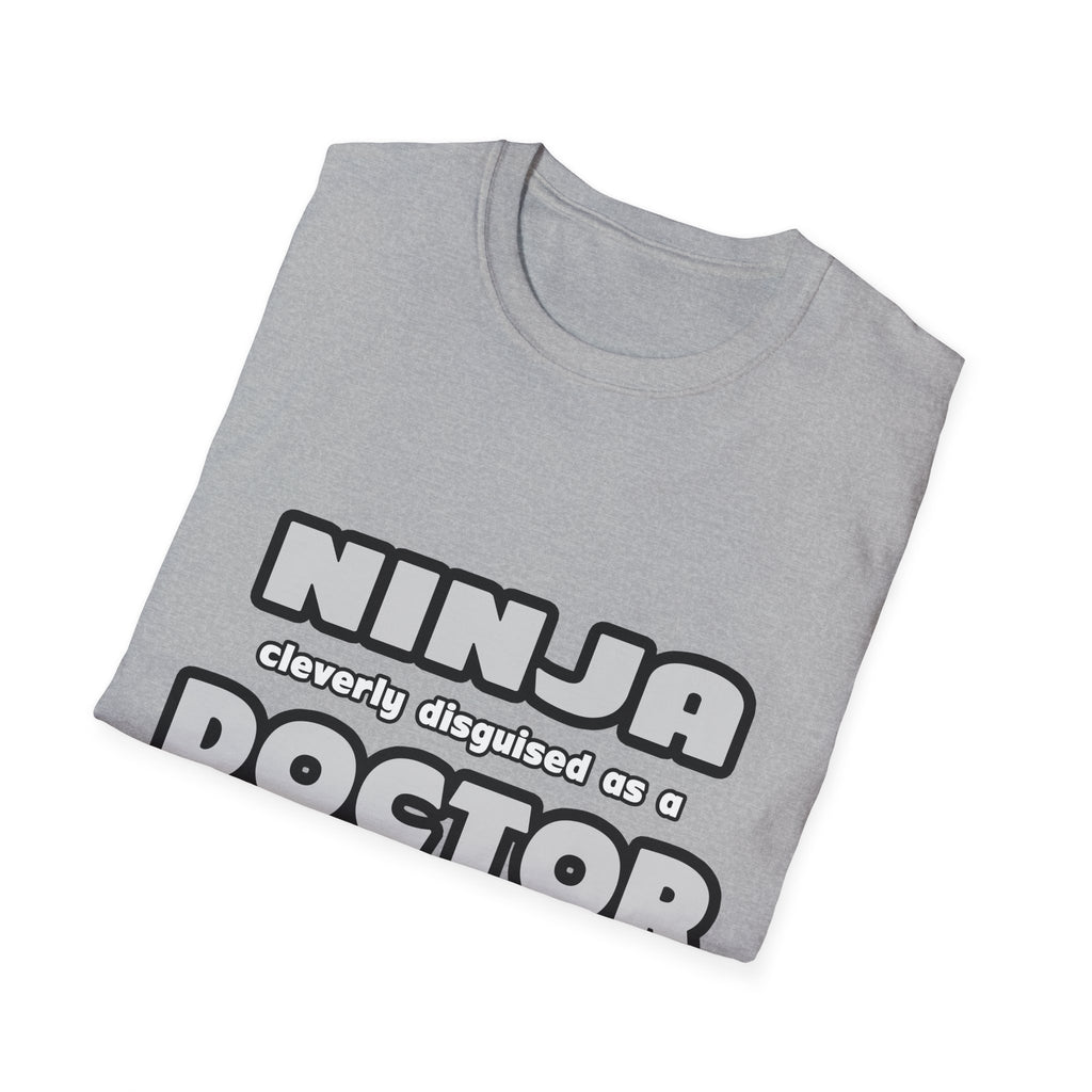 Ninja Cleverly Disguised As A Doctor - Unisex Softstyle T-Shirt