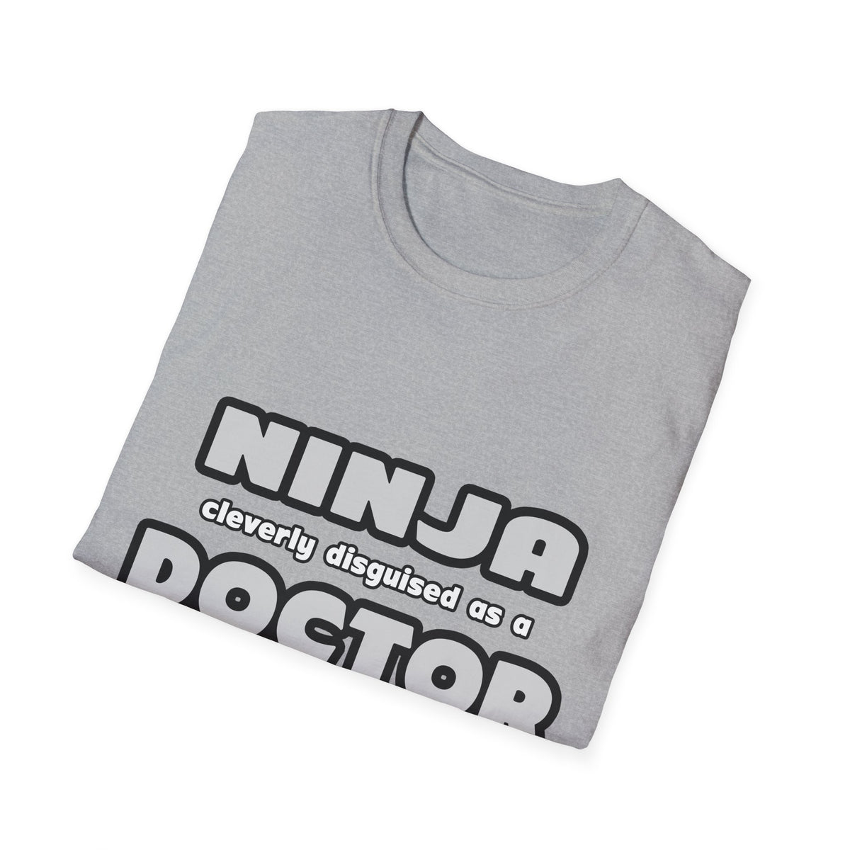 Ninja Cleverly Disguised As A Doctor - Unisex Softstyle T-Shirt
