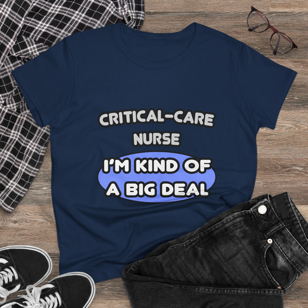 Critical Care Nurse .. Kind of a Big Deal - Women's Midweight Cotton Tee