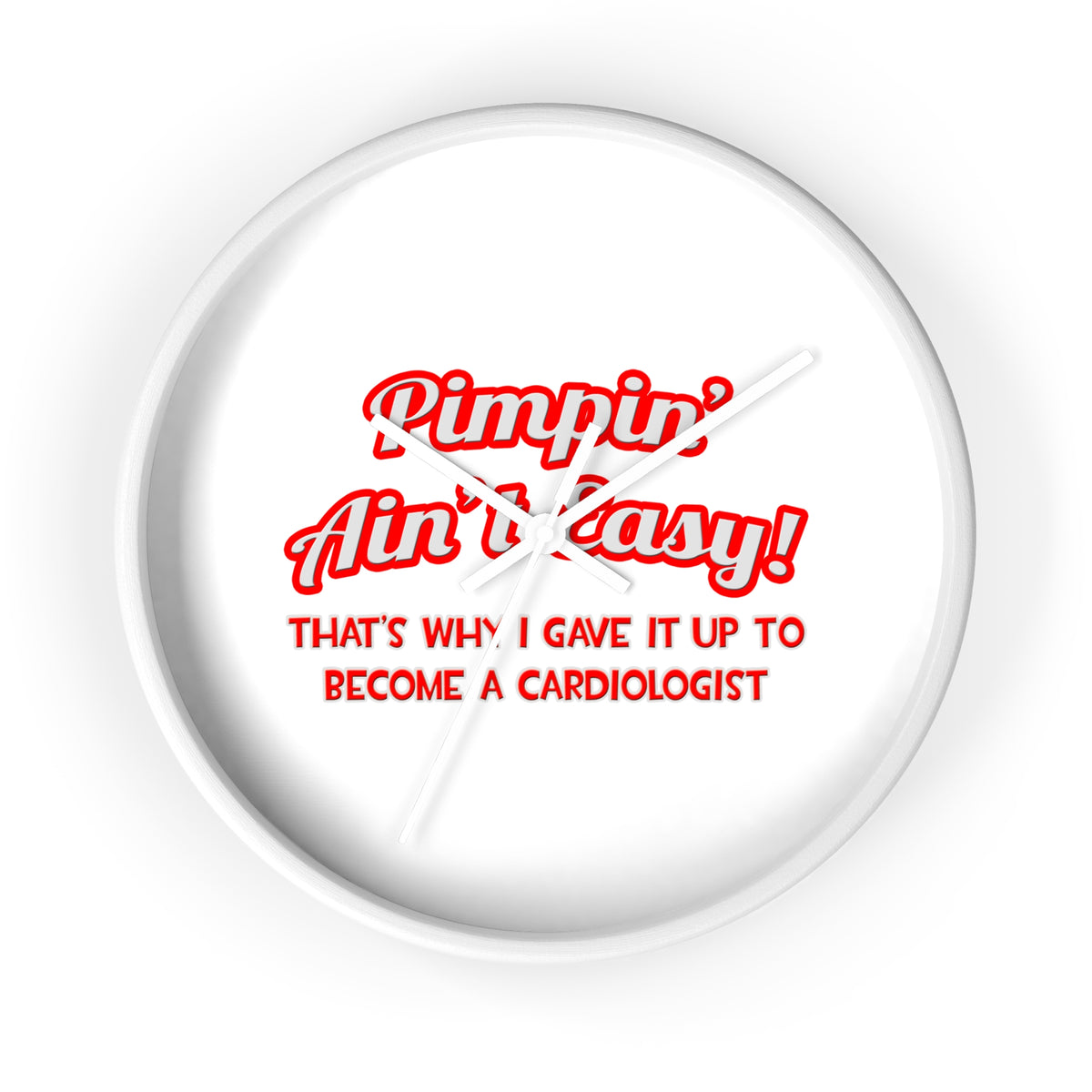Pimpin' Ain't Easy .. Cardiologist - Wall Clock