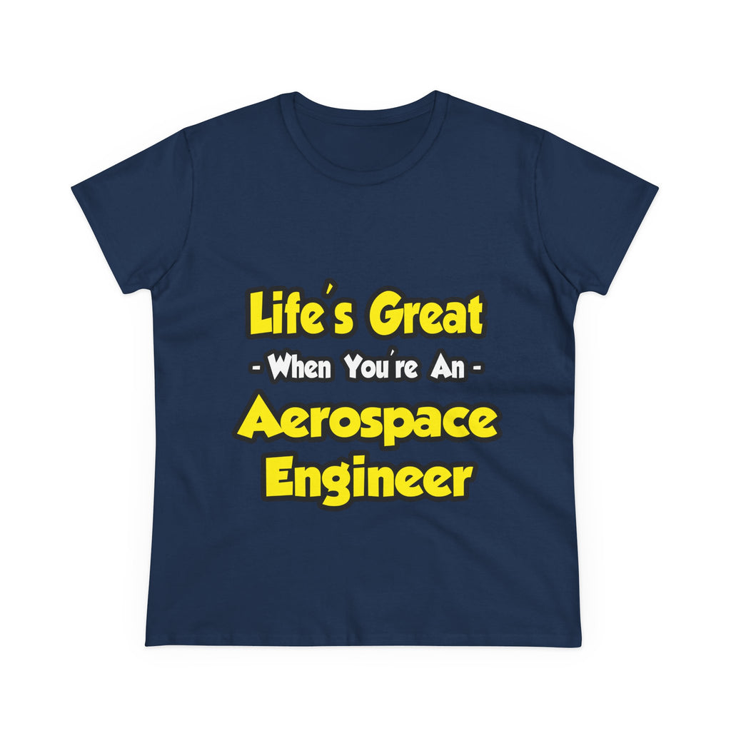 Life's Great...Aerospace Engineer - Women's Midweight Cotton Tee